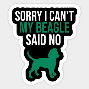 Sorry I can't my beagle said no Sticker